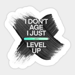 I don’t age I just level up Sticker